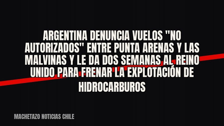 Argentina denuncia vuelos "no autorizados" entre Punta Arenas y las Malvinas y le da dos semanas al…