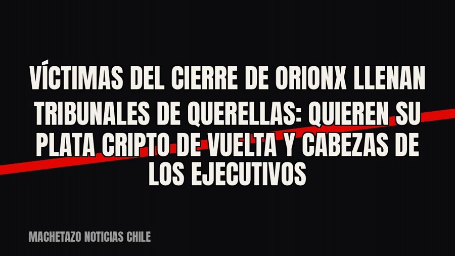 Víctimas del cierre de Orionx llenan tribunales de querellas: quieren su plata cripto de vuelta y cabezas de…