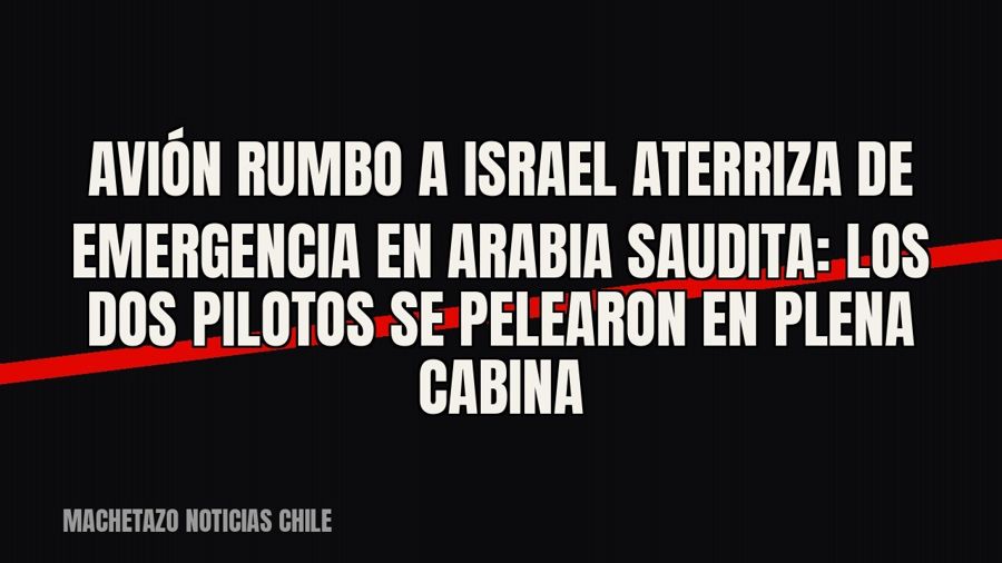 Avión rumbo a Israel aterriza de emergencia en Arabia Saudita: los dos pilotos se pelearon en plena cabina