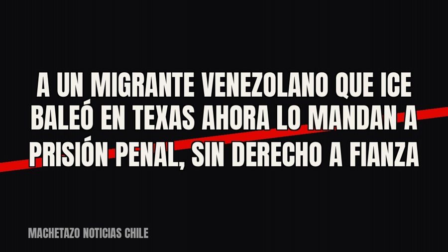 A un migrante venezolano que ICE baleó en Texas ahora lo mandan a prisión penal, sin derecho a fianza