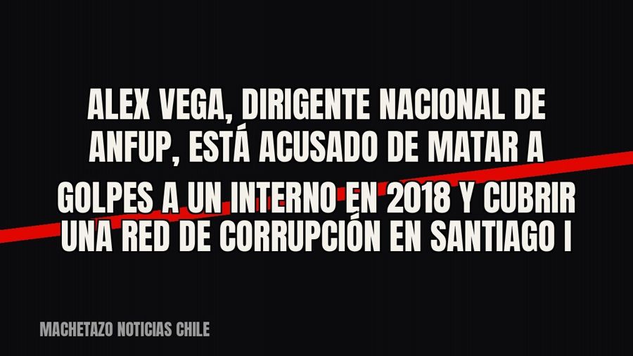 Alex Vega, dirigente nacional de ANFUP, está acusado de matar a golpes a un interno en 2018 y cubrir una red…