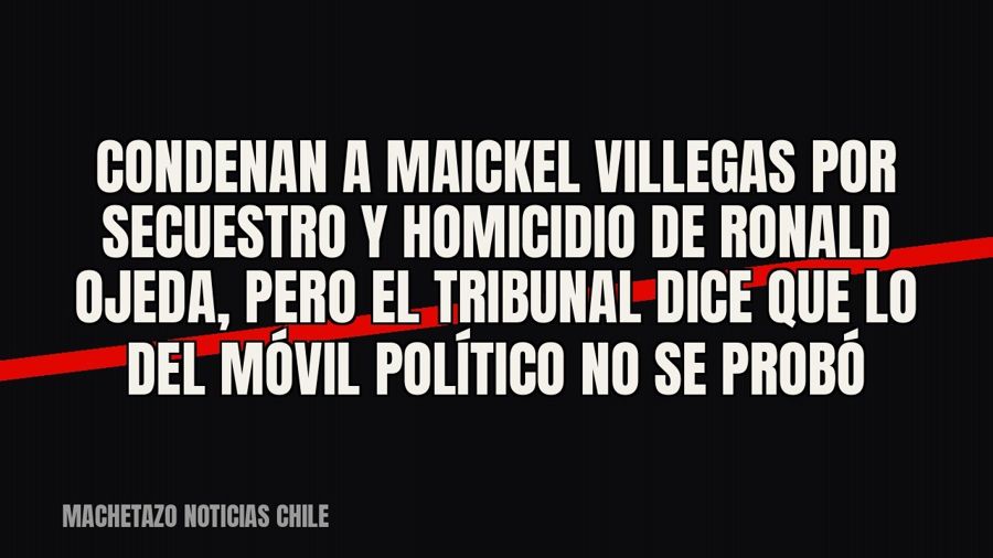 Condenan a Maickel Villegas por secuestro y homicidio de Ronald Ojeda, pero el tribunal dice que lo del móvil…