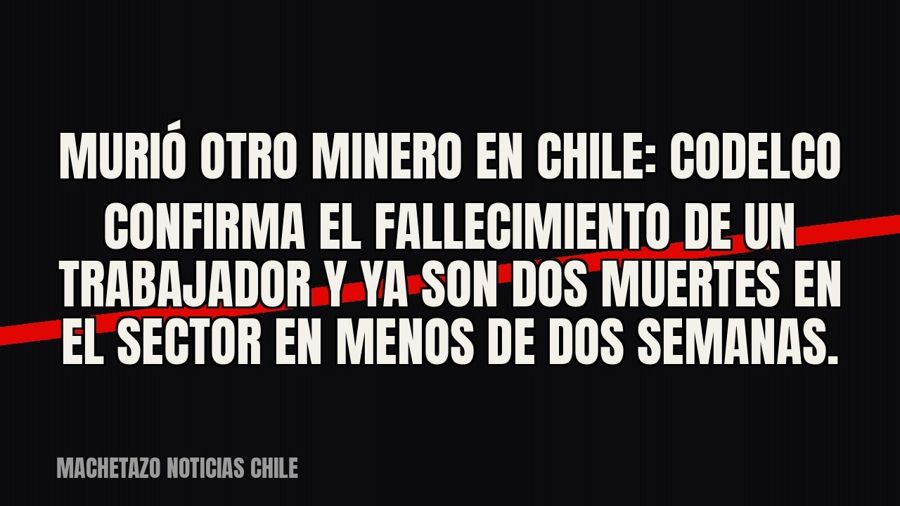 Murió otro minero en Chile: Codelco confirma el fallecimiento de un trabajador y ya son dos muertes en el…
