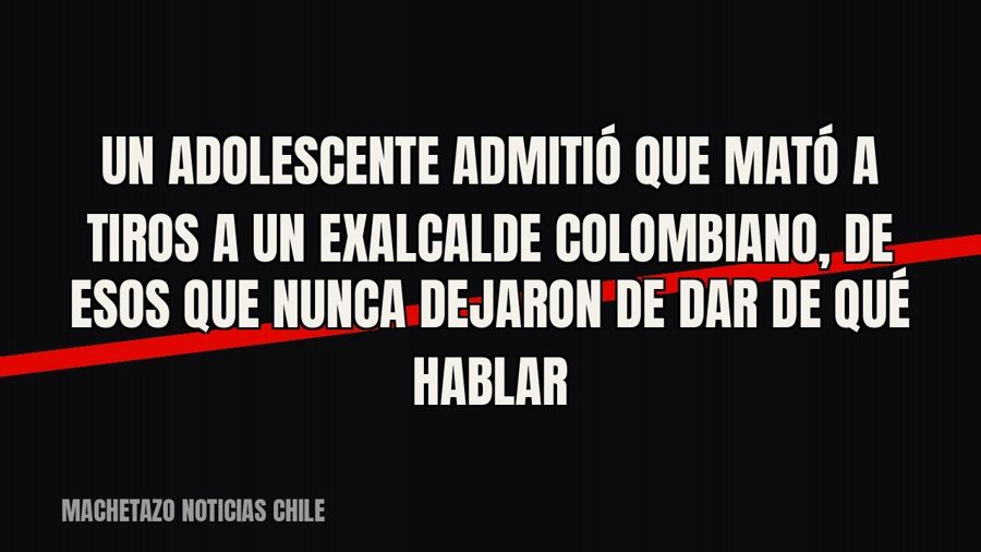Un adolescente admitió que mató a tiros a un exalcalde colombiano, de esos que nunca dejaron de dar de qué…