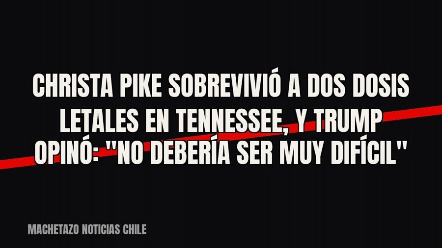 Christa Pike sobrevivió a dos dosis letales en Tennessee, y Trump opinó: "No debería ser muy…