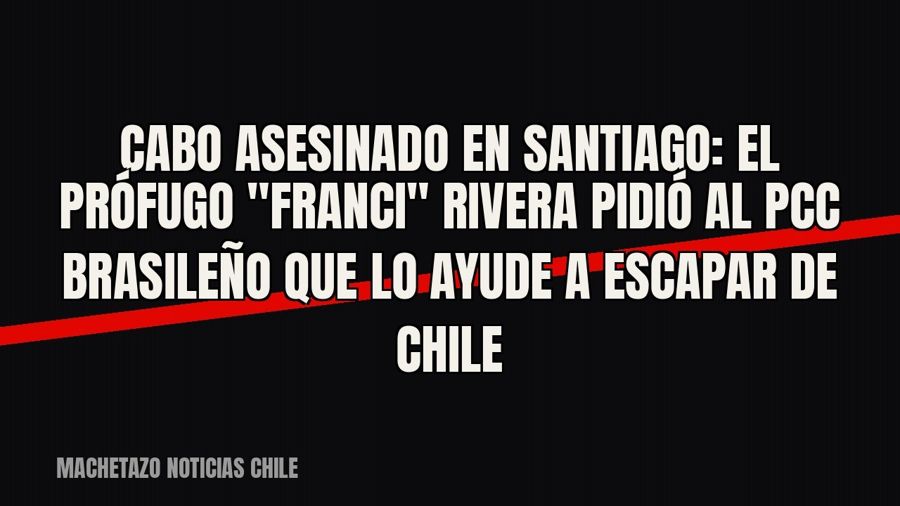 Cabo asesinado en Santiago: el prófugo "Franci" Rivera pidió al PCC brasileño que lo ayude a…