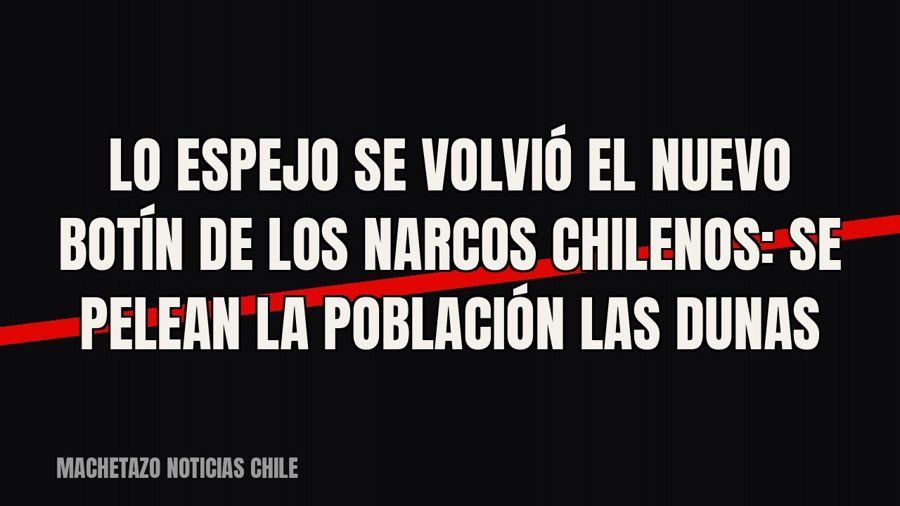 Lo Espejo se volvió el nuevo botín de los narcos chilenos: se pelean la población Las Dunas
