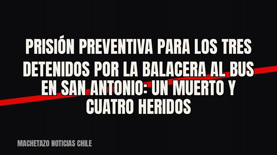 Prisión preventiva para los tres detenidos por la balacera al bus en San Antonio: un muerto y cuatro heridos