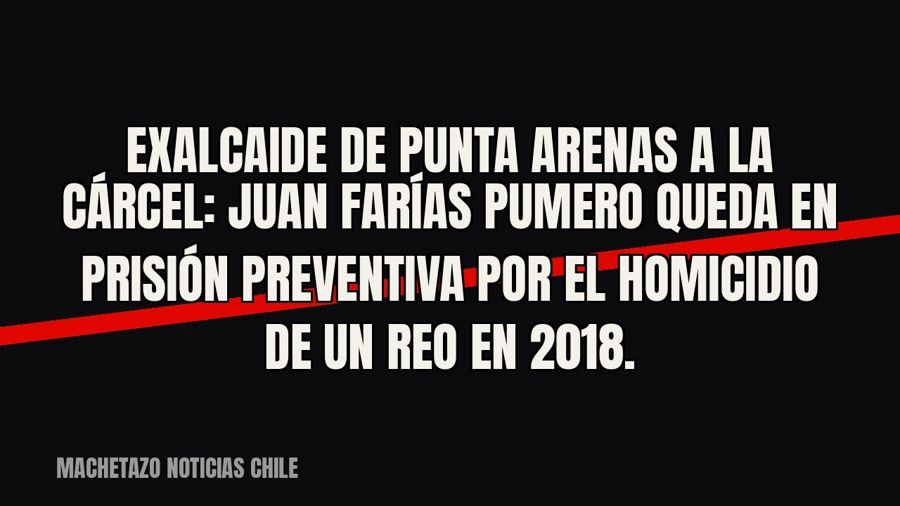 Exalcaide de Punta Arenas a la cárcel: Juan Farías Pumero queda en prisión preventiva por el homicidio de un…