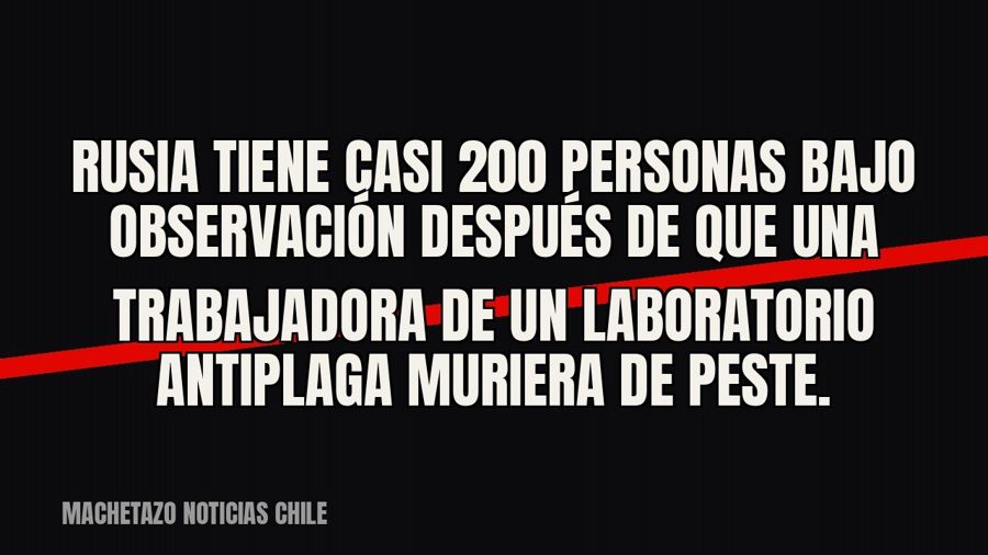 Rusia tiene casi 200 personas bajo observación después de que una trabajadora de un laboratorio antiplaga…