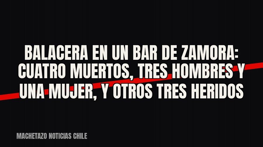 Balacera en un bar de Zamora: cuatro muertos, tres hombres y una mujer, y otros tres heridos