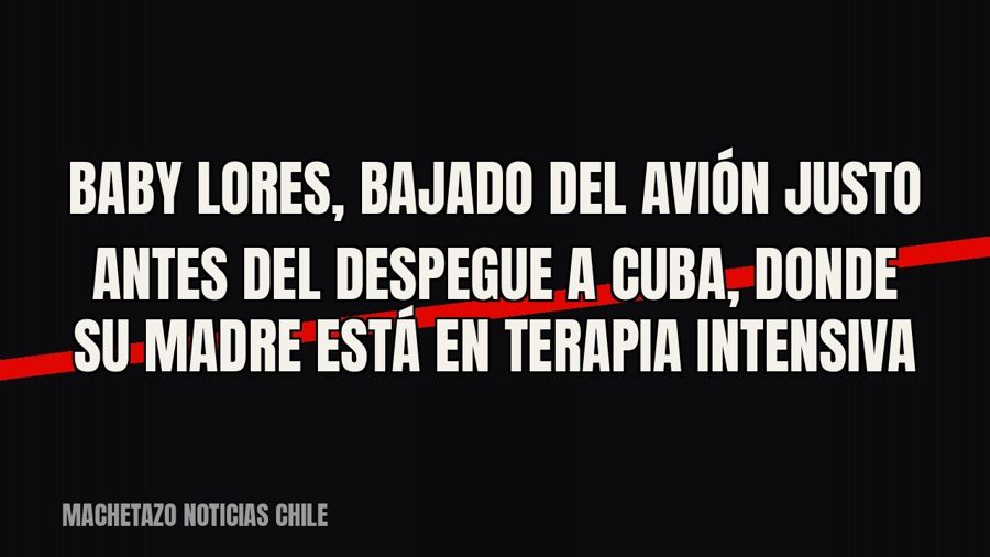 Baby Lores, bajado del avión justo antes del despegue a Cuba, donde su madre está en terapia intensiva