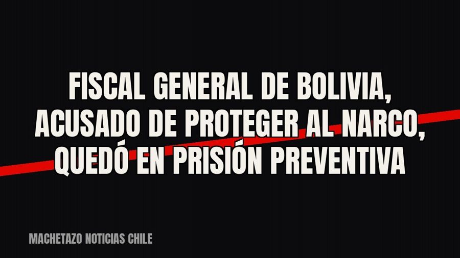 Fiscal general de Bolivia, acusado de proteger al narco, quedó en prisión preventiva