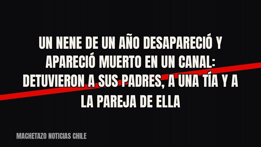 Un nene de un año desapareció y apareció muerto en un canal: detuvieron a sus padres, a una tía y a la pareja…