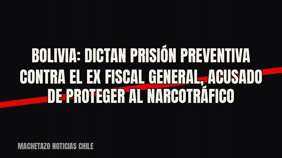 Bolivia: dictan prisión preventiva contra el ex fiscal general, acusado de proteger al narcotráfico