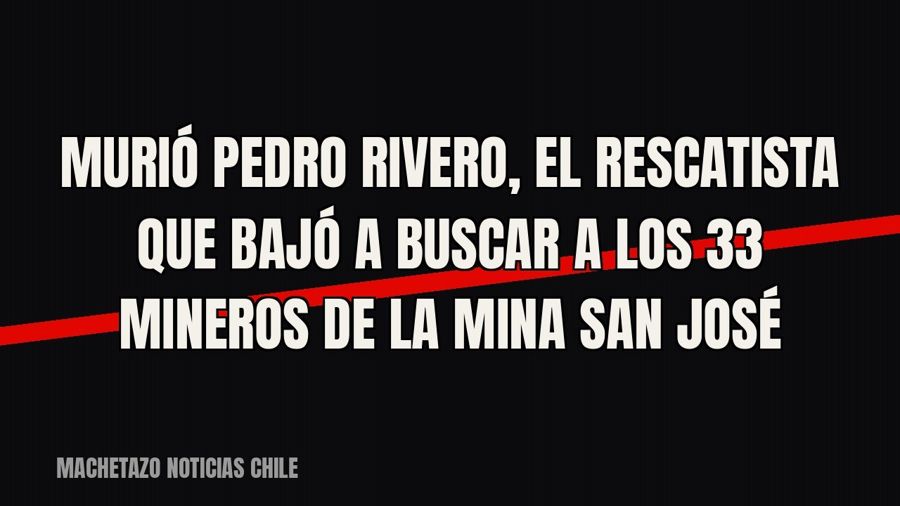 Murió Pedro Rivero, el rescatista que bajó a buscar a los 33 mineros de la mina San José
