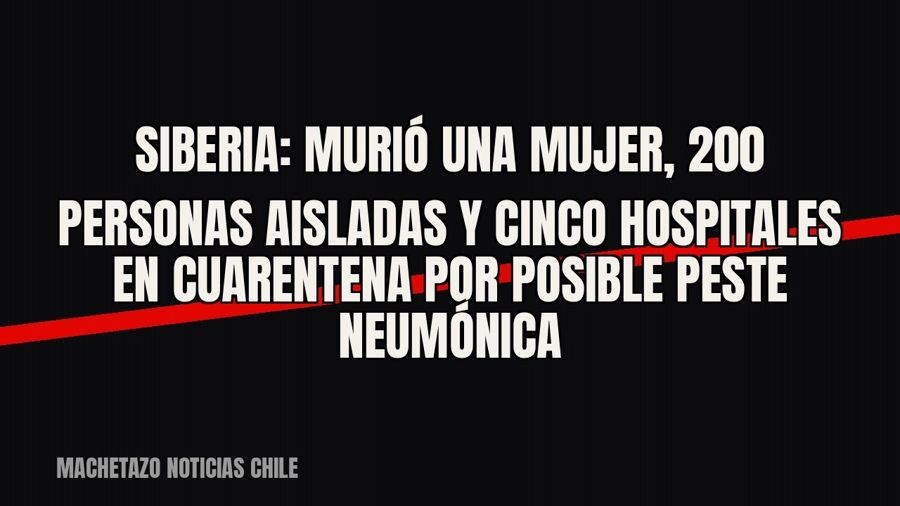 Siberia: murió una mujer, 200 personas aisladas y cinco hospitales en cuarentena por posible peste neumónica