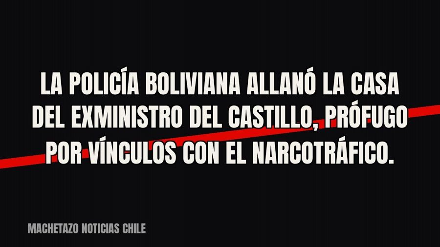 La policía boliviana allanó la casa del exministro Del Castillo, prófugo por vínculos con el narcotráfico.