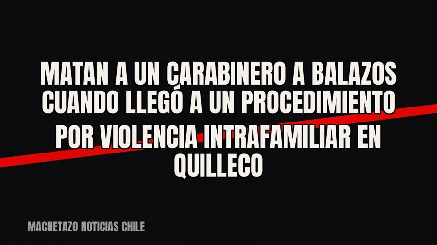 Matan a un carabinero a balazos cuando llegó a un procedimiento por violencia intrafamiliar en Quilleco