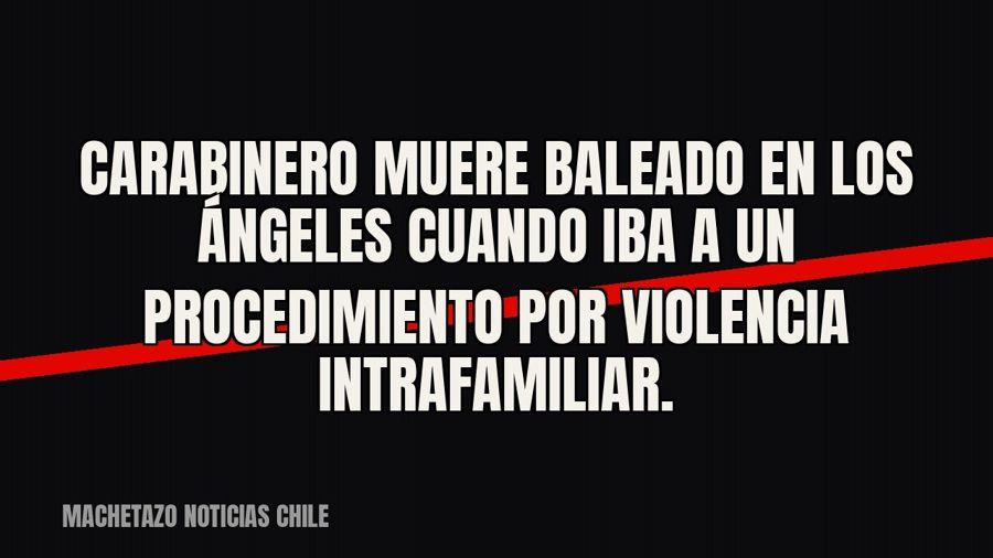 Carabinero muere baleado en Los Ángeles cuando iba a un procedimiento por violencia intrafamiliar.