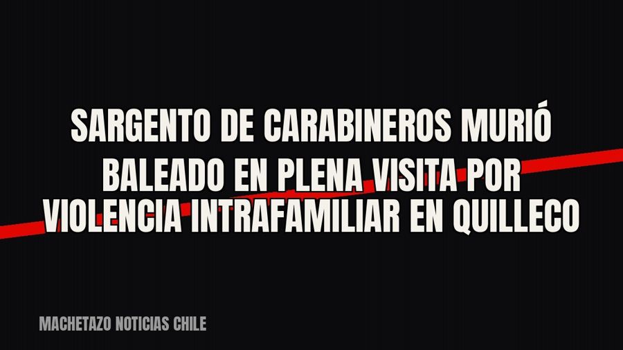 Sargento de Carabineros murió baleado en plena visita por violencia intrafamiliar en Quilleco