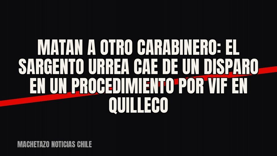 Matan a otro carabinero: el sargento Urrea cae de un disparo en un procedimiento por VIF en Quilleco