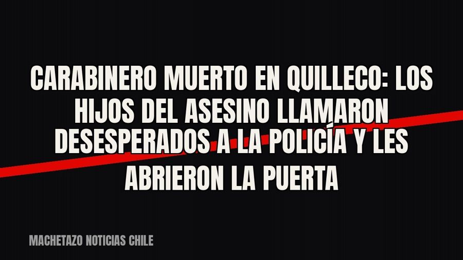 Carabinero muerto en Quilleco: los hijos del asesino llamaron desesperados a la policía y les abrieron la…