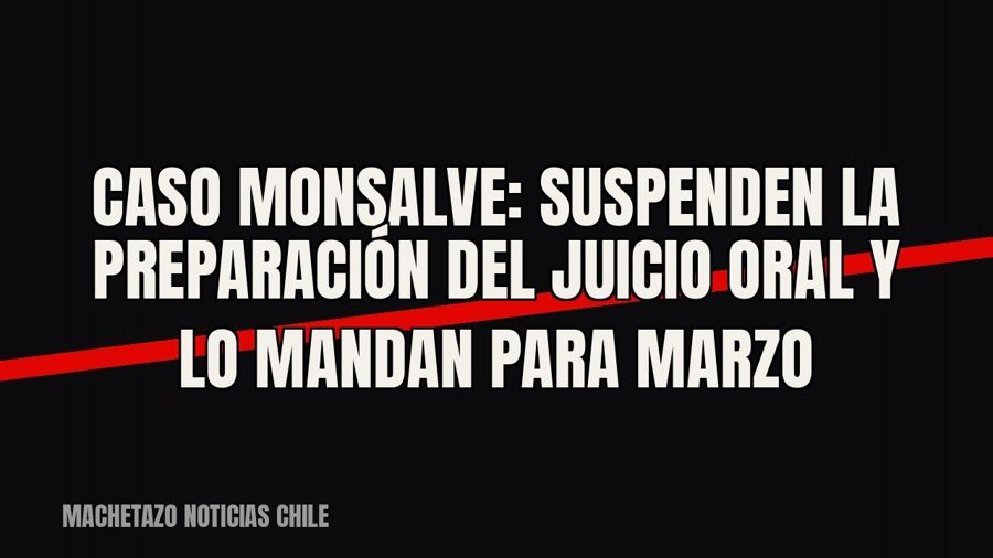 Caso Monsalve: suspenden la preparación del juicio oral y lo mandan para marzo