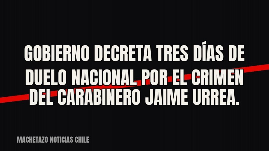 Gobierno decreta tres días de duelo nacional por el crimen del carabinero Jaime Urrea.