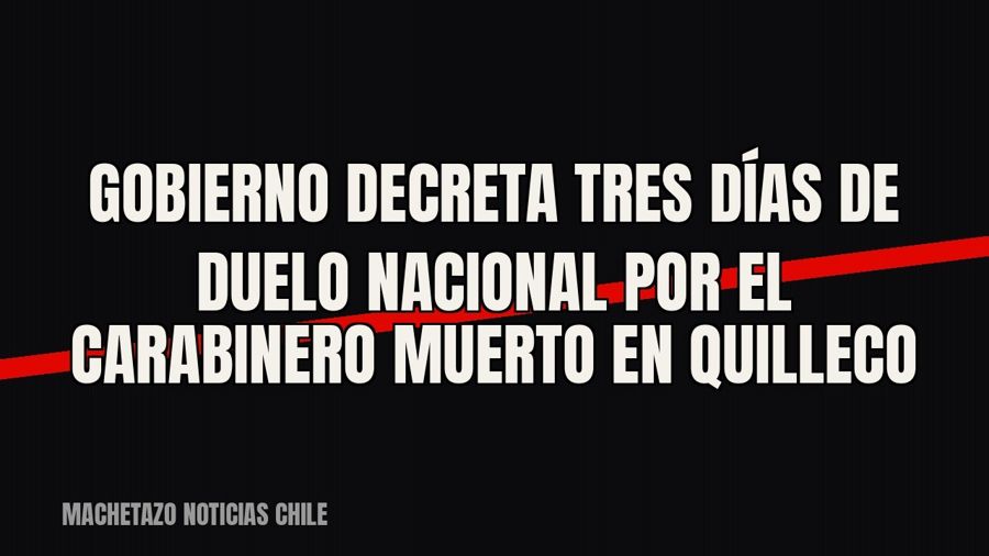 Gobierno decreta tres días de duelo nacional por el carabinero muerto en Quilleco