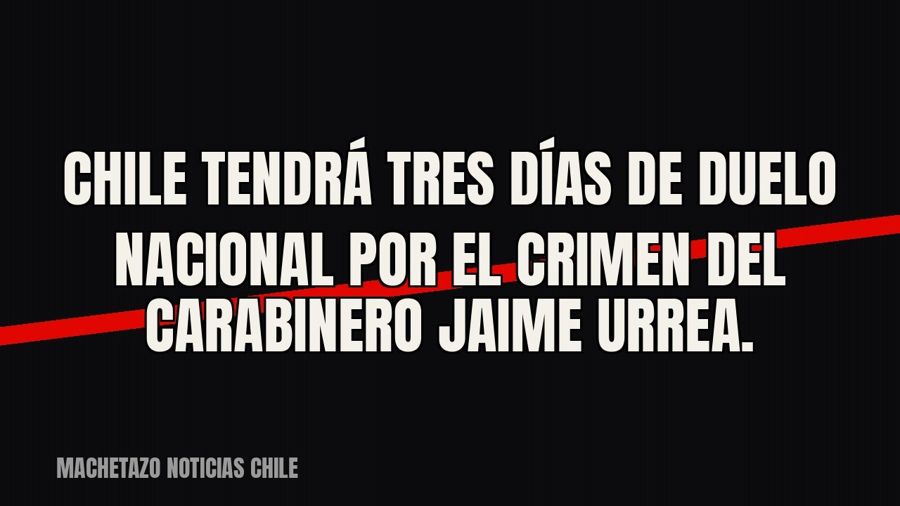 Chile tendrá tres días de duelo nacional por el crimen del carabinero Jaime Urrea.