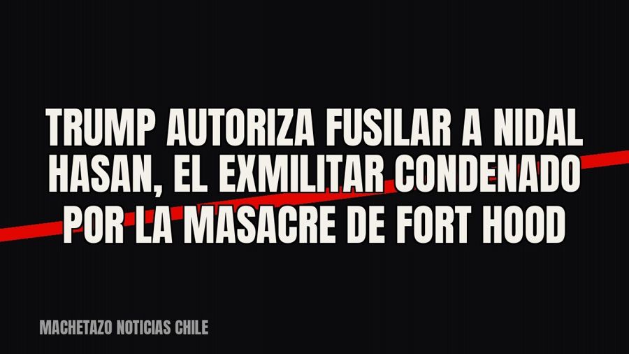 Trump autoriza fusilar a Nidal Hasan, el exmilitar condenado por la masacre de Fort Hood