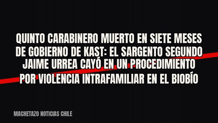 Quinto carabinero muerto en siete meses de gobierno de Kast: el sargento segundo Jaime Urrea cayó en un…