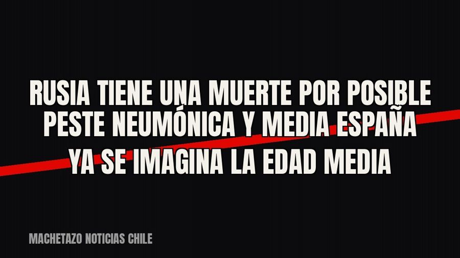 Rusia tiene una muerte por posible peste neumónica y media España ya se imagina la Edad Media
