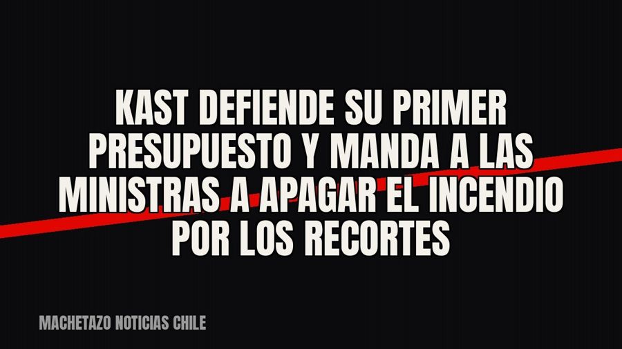 Kast defiende su primer Presupuesto y manda a las ministras a apagar el incendio por los recortes