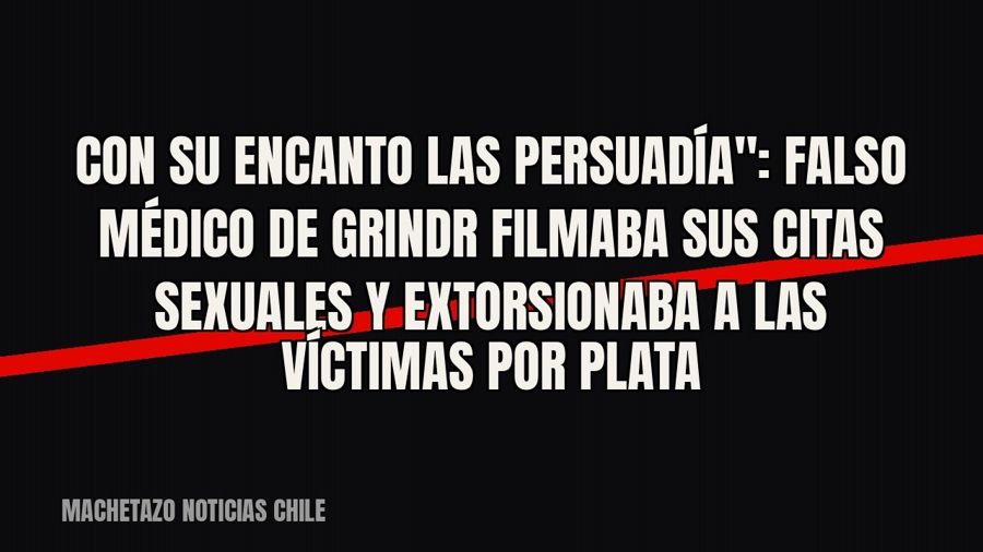quot;Con su encanto las persuadía": falso médico de Grindr filmaba sus citas sexuales y extorsionaba a…