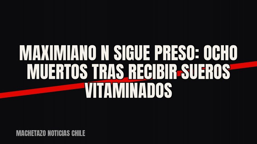 Maximiano “N” sigue preso: ocho muertos tras recibir “sueros vitaminados”