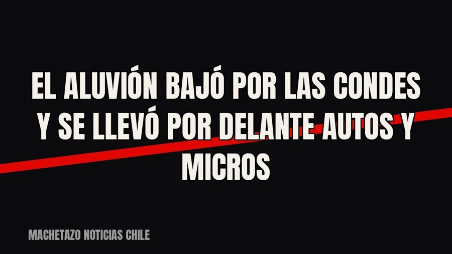 El aluvión bajó por Las Condes y se llevó por delante autos y micros