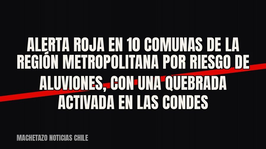 Alerta roja en 10 comunas de la Región Metropolitana por riesgo de aluviones, con una quebrada activada en…