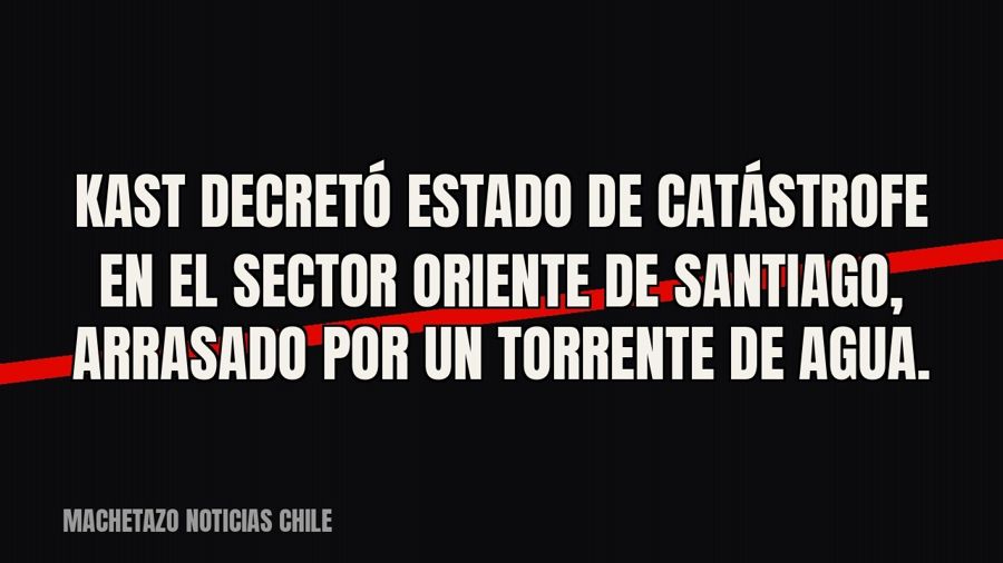 Kast decretó estado de catástrofe en el sector oriente de Santiago, arrasado por un torrente de agua.