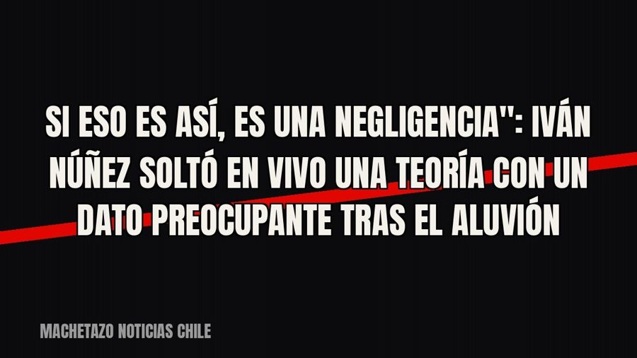 quot;Si eso es así, es una negligencia": Iván Núñez soltó en vivo una teoría con un dato preocupante…