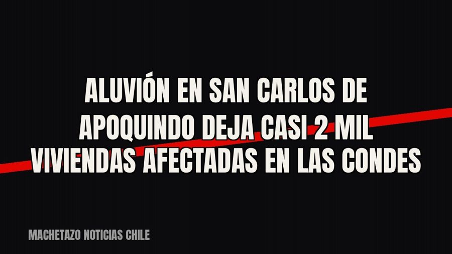 Aluvión en San Carlos de Apoquindo deja casi 2 mil viviendas afectadas en Las Condes