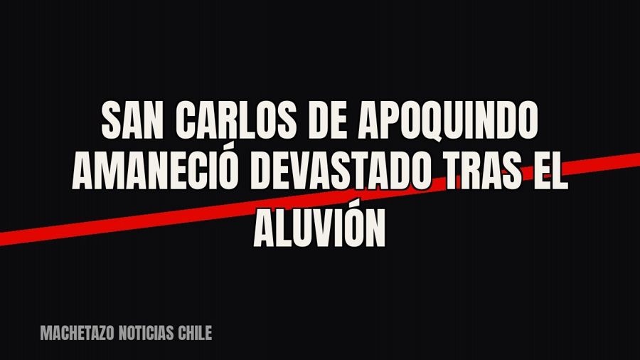 San Carlos de Apoquindo amaneció devastado tras el aluvión