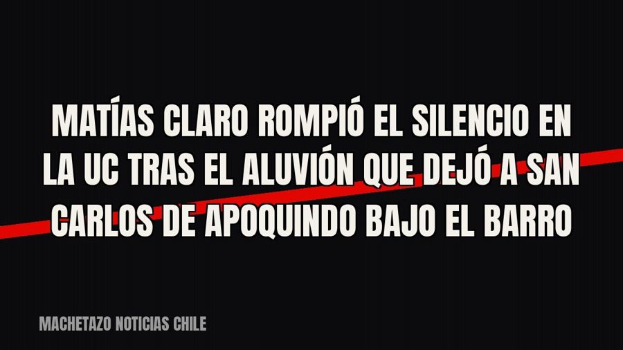 Matías Claro rompió el silencio en la UC tras el aluvión que dejó a San Carlos de Apoquindo bajo el barro