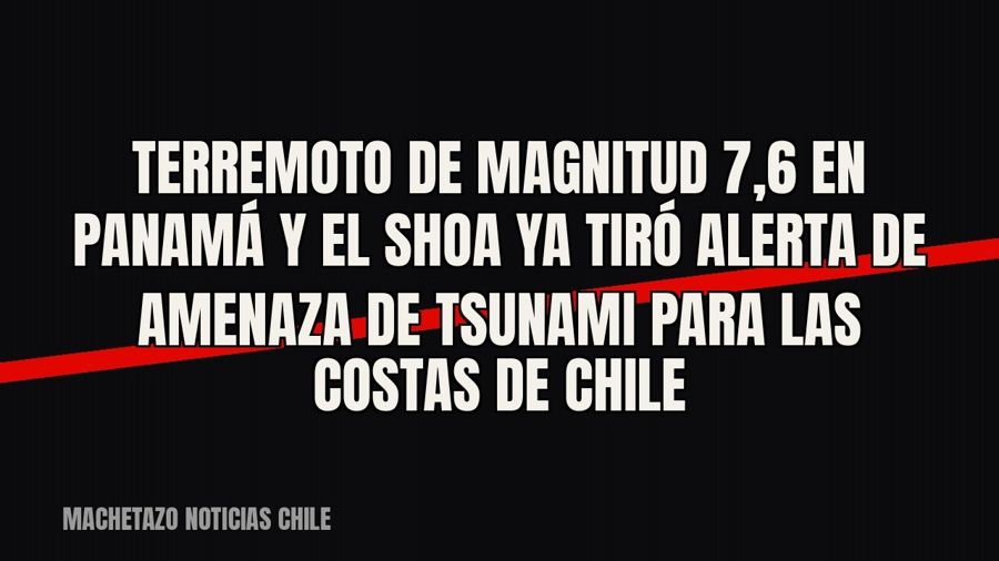 Terremoto de magnitud 7,6 en Panamá y el SHOA ya tiró alerta de amenaza de tsunami para las costas de Chile