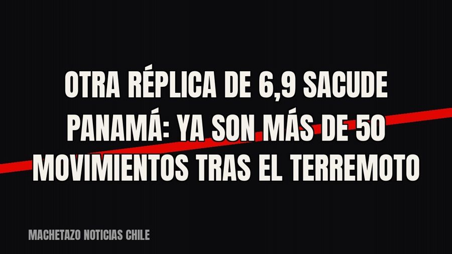 Otra réplica de 6,9 sacude Panamá: ya son más de 50 movimientos tras el terremoto