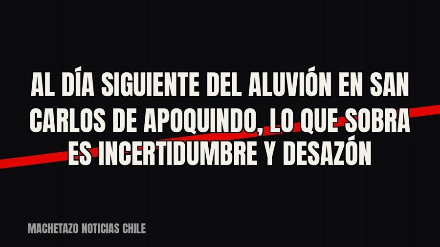 Al día siguiente del aluvión en San Carlos de Apoquindo, lo que sobra es incertidumbre y desazón