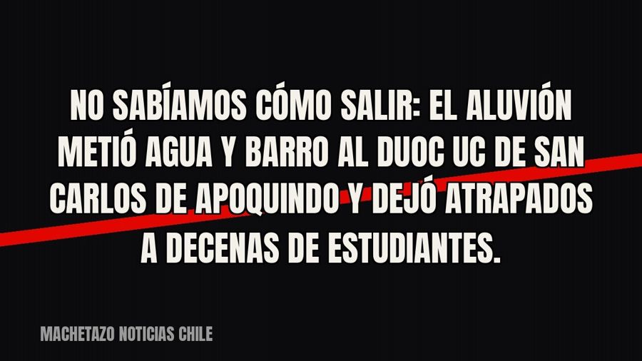 No sabíamos cómo salir”: el aluvión metió agua y barro al Duoc UC de San Carlos de Apoquindo y dejó atrapados…