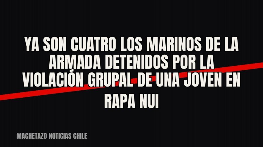 Ya son cuatro los marinos de la Armada detenidos por la violación grupal de una joven en Rapa Nui