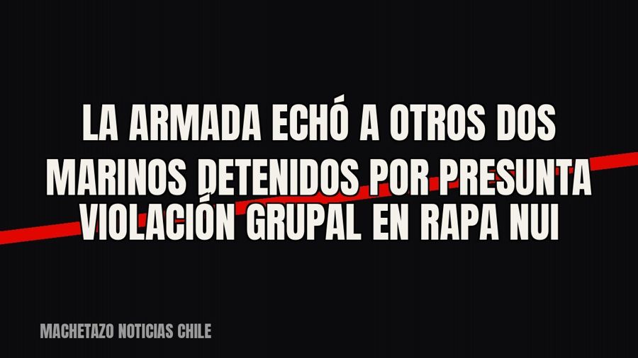 La Armada echó a otros dos marinos detenidos por presunta violación grupal en Rapa Nui